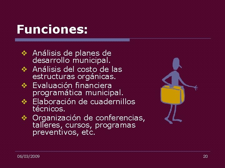 Funciones: v Análisis de planes de desarrollo municipal. v Análisis del costo de las