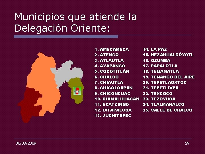 Municipios que atiende la Delegación Oriente: 1. AMECA 2. ATENCO 3. ATLAUTLA 4. AYAPANGO