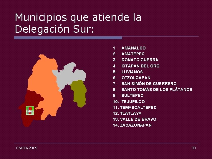 Municipios que atiende la Delegación Sur: 1. AMANALCO 2. AMATEPEC 3. DONATO GUERRA 4.