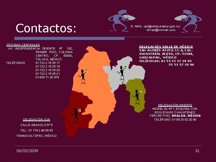Contactos: OFICINAS CENTRALES AV. INDEPENDENCIA ORIENTE N°. 102, PRIMER PISO, COLONIA CENTRO, CP. 50000,