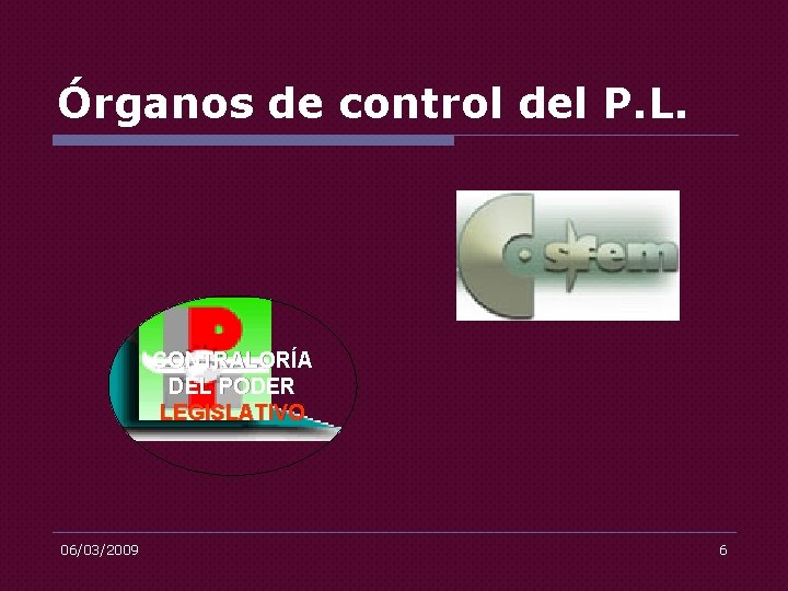 Órganos de control del P. L. CONTRALORÍA DEL PODER LEGISLATIVO 06/03/2009 6 