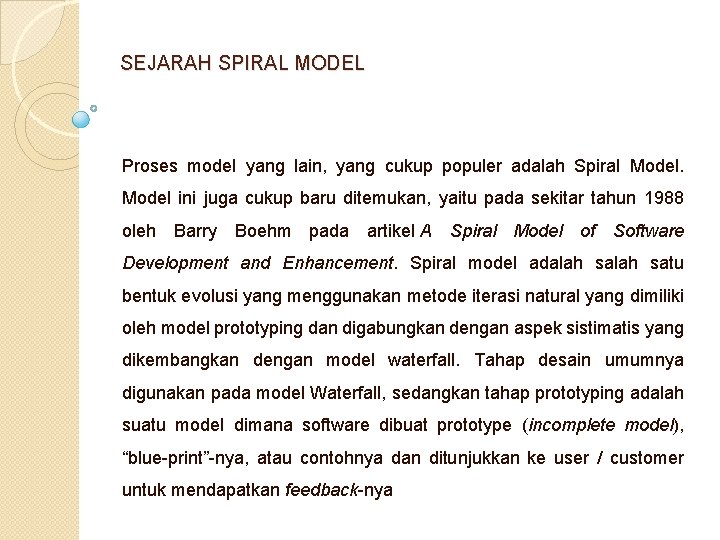 SEJARAH SPIRAL MODEL Proses model yang lain, yang cukup populer adalah Spiral Model ini