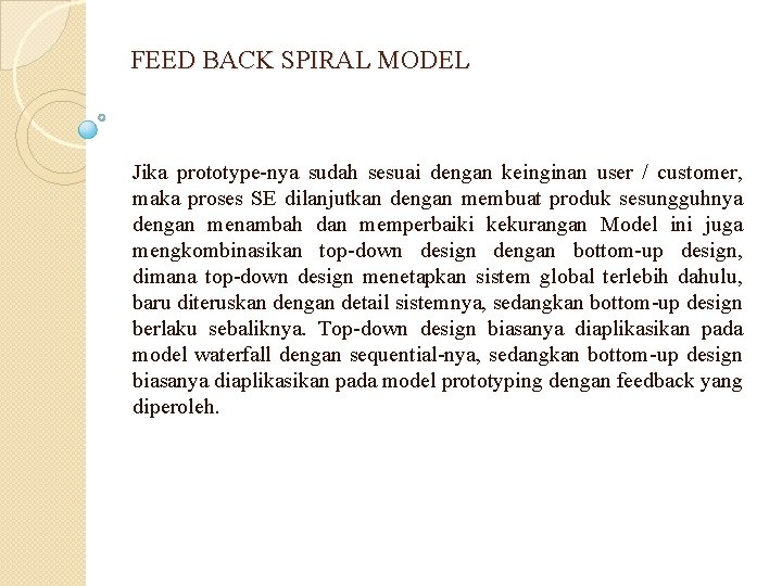 FEED BACK SPIRAL MODEL Jika prototype-nya sudah sesuai dengan keinginan user / customer, maka