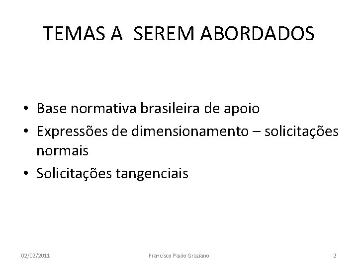 TEMAS A SEREM ABORDADOS • Base normativa brasileira de apoio • Expressões de dimensionamento