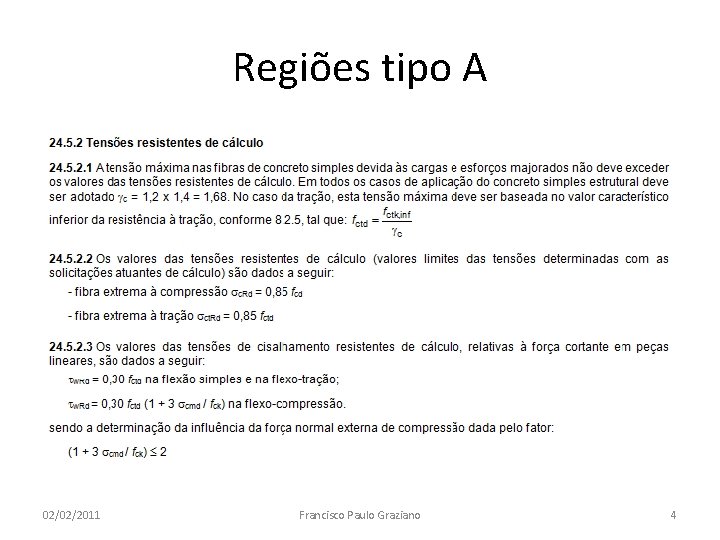 Regiões tipo A • Baixo nível de tensões normais solicitantes de tração. 1. tensões