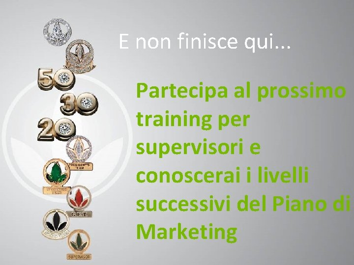 E non finisce qui. . . Partecipa al prossimo training per supervisori e conoscerai