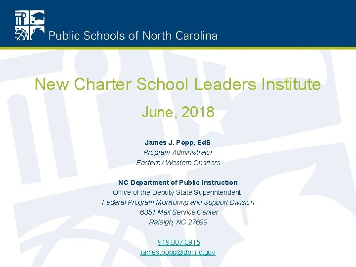 New Charter School Leaders Institute June, 2018 James J. Popp, Ed. S Program Administrator New Charter School Leaders Institute June, 2018 James J. Popp, Ed. S Program Administrator
