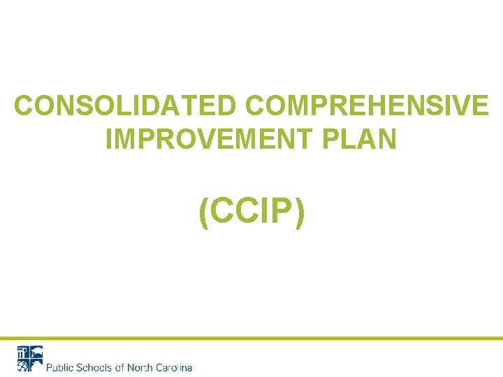 CONSOLIDATED COMPREHENSIVE IMPROVEMENT PLAN (CCIP) CONSOLIDATED COMPREHENSIVE IMPROVEMENT PLAN (CCIP)