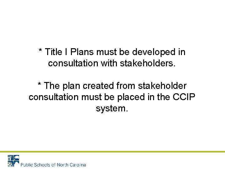 * Title I Plans must be developed in consultation with stakeholders. * The plan * Title I Plans must be developed in consultation with stakeholders. * The plan