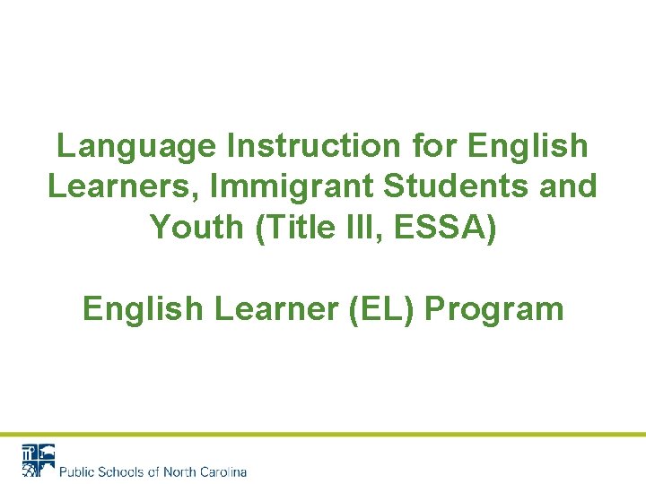 Language Instruction for English Learners, Immigrant Students and Youth (Title III, ESSA) English Learner Language Instruction for English Learners, Immigrant Students and Youth (Title III, ESSA) English Learner