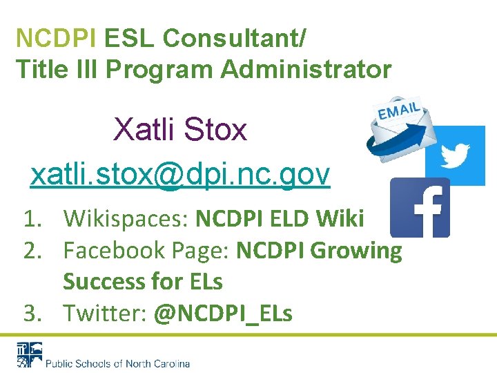 NCDPI ESL Consultant/ Title III Program Administrator Xatli Stox xatli. stox@dpi. nc. gov 1. NCDPI ESL Consultant/ Title III Program Administrator Xatli Stox xatli. stox@dpi. nc. gov 1.
