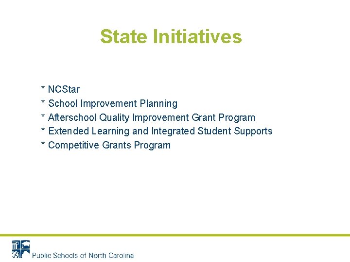 State Initiatives * NCStar * School Improvement Planning * Afterschool Quality Improvement Grant Program State Initiatives * NCStar * School Improvement Planning * Afterschool Quality Improvement Grant Program
