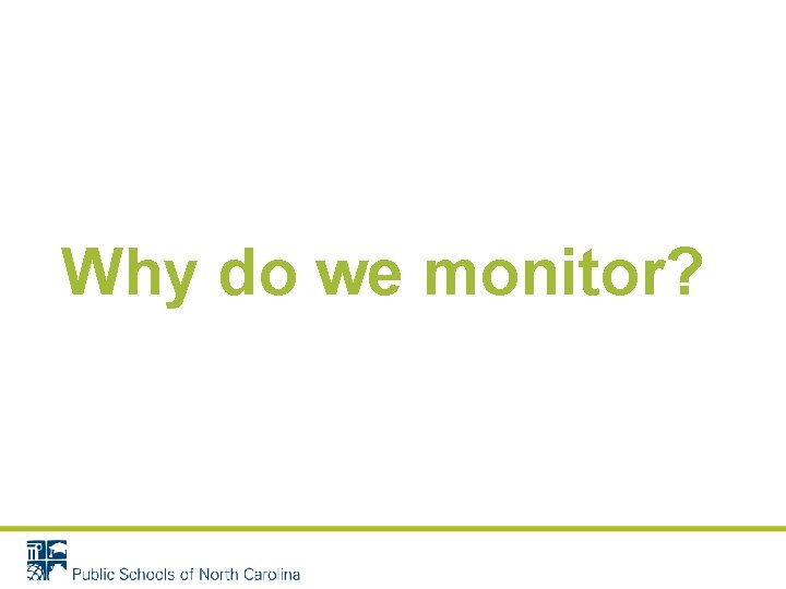 Why do we monitor? Why do we monitor?