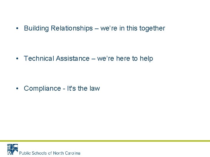 • Building Relationships – we’re in this together • Technical Assistance – we’re • Building Relationships – we’re in this together • Technical Assistance – we’re