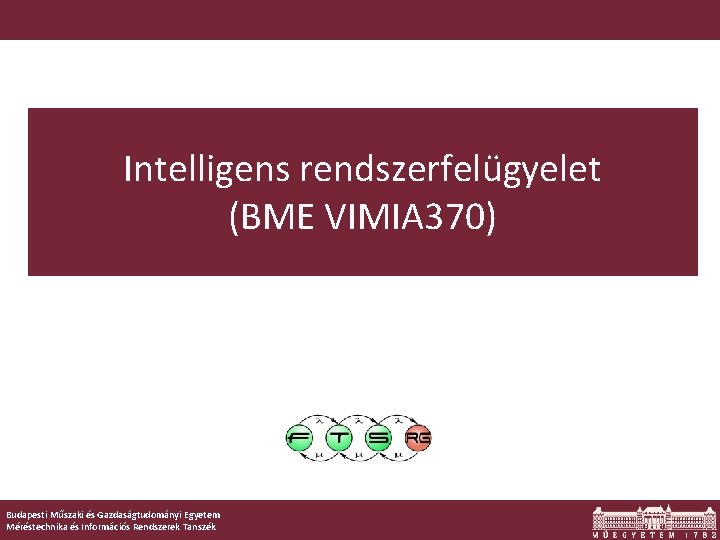 Intelligens rendszerfelügyelet (BME VIMIA 370) Budapesti Műszaki és Gazdaságtudományi Egyetem Méréstechnika és Információs Rendszerek