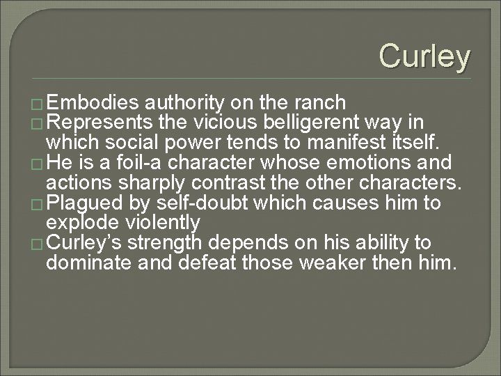 Curley � Embodies authority on the ranch � Represents the vicious belligerent way in