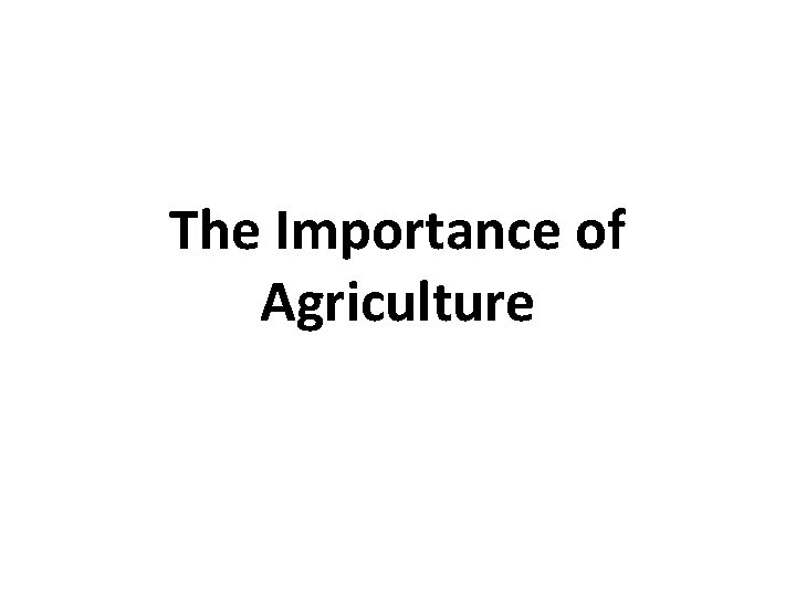 The Importance of Agriculture 