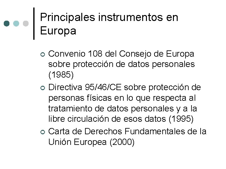 Principales instrumentos en Europa ¢ ¢ ¢ Convenio 108 del Consejo de Europa sobre Principales instrumentos en Europa ¢ ¢ ¢ Convenio 108 del Consejo de Europa sobre