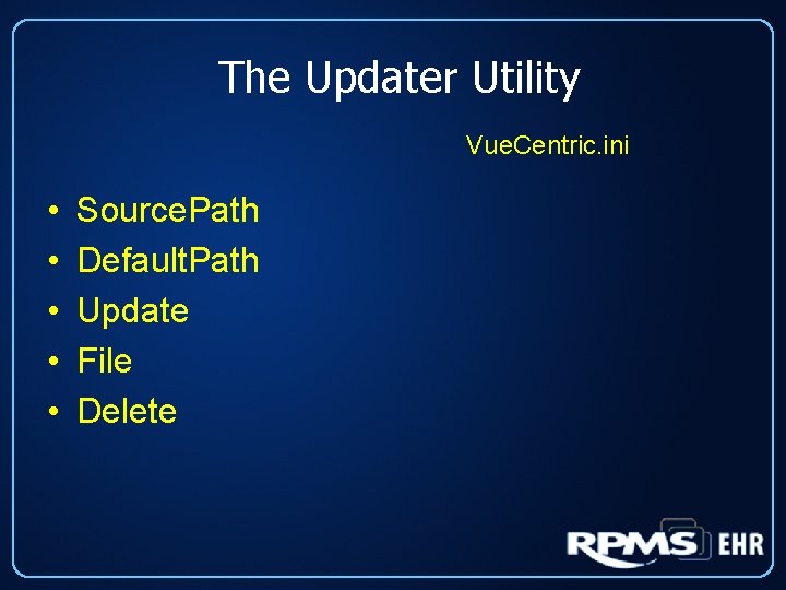 The Updater Utility Vue. Centric. ini • • • Source. Path Default. Path Update