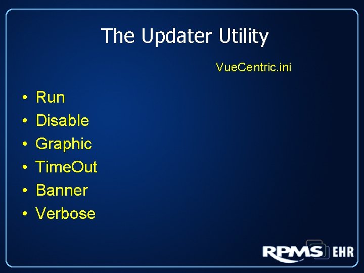 The Updater Utility Vue. Centric. ini • • • Run Disable Graphic Time. Out