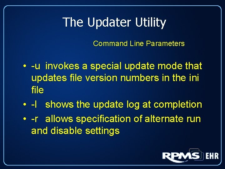 The Updater Utility Command Line Parameters • -u invokes a special update mode that