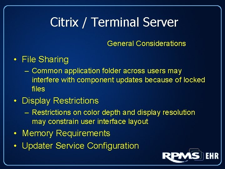 Citrix / Terminal Server General Considerations • File Sharing – Common application folder across