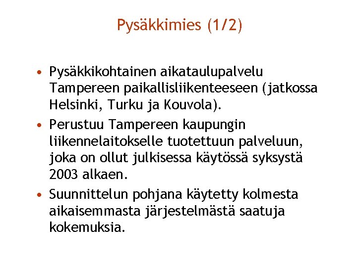 Pysäkkimies (1/2) • Pysäkkikohtainen aikataulupalvelu Tampereen paikallisliikenteeseen (jatkossa Helsinki, Turku ja Kouvola). • Perustuu