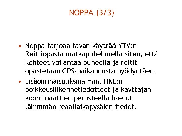 NOPPA (3/3) • Noppa tarjoaa tavan käyttää YTV: n Reittiopasta matkapuhelimella siten, että kohteet