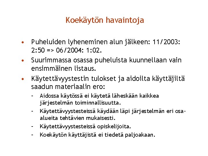 Koekäytön havaintoja • Puheluiden lyheneminen alun jälkeen: 11/2003: 2: 50 => 06/2004: 1: 02.