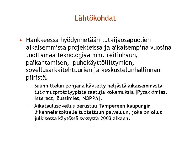 Lähtökohdat • Hankkeessa hyödynnetään tutkijaosapuolien aikaisemmissa projekteissa ja aikaisempina vuosina tuottamaa teknologiaa mm. reitinhaun,