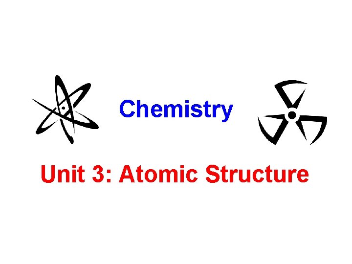 Chemistry Unit 3: Atomic Structure 