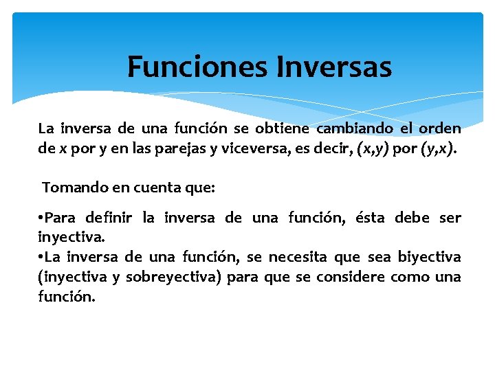 Funciones Inversas La inversa de una función se obtiene cambiando el orden de x