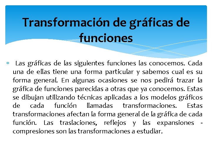 Transformación de gráficas de funciones Las gráficas de las siguientes funciones las conocemos. Cada