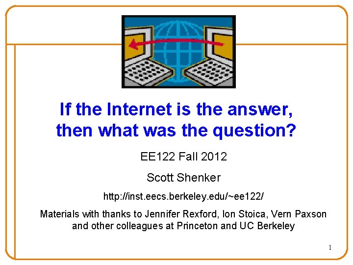 If the Internet is the answer, then what was the question? EE 122 Fall