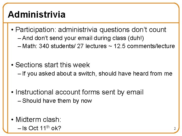 Administrivia • Participation: administrivia questions don’t count – And don’t send your email during