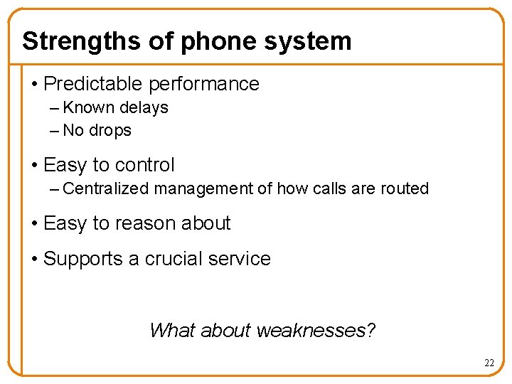 Strengths of phone system • Predictable performance – Known delays – No drops •