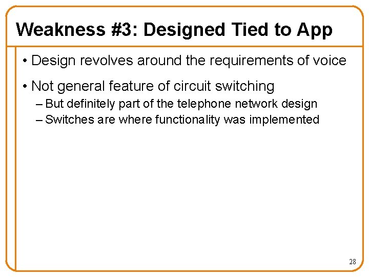 Weakness #3: Designed Tied to App • Design revolves around the requirements of voice