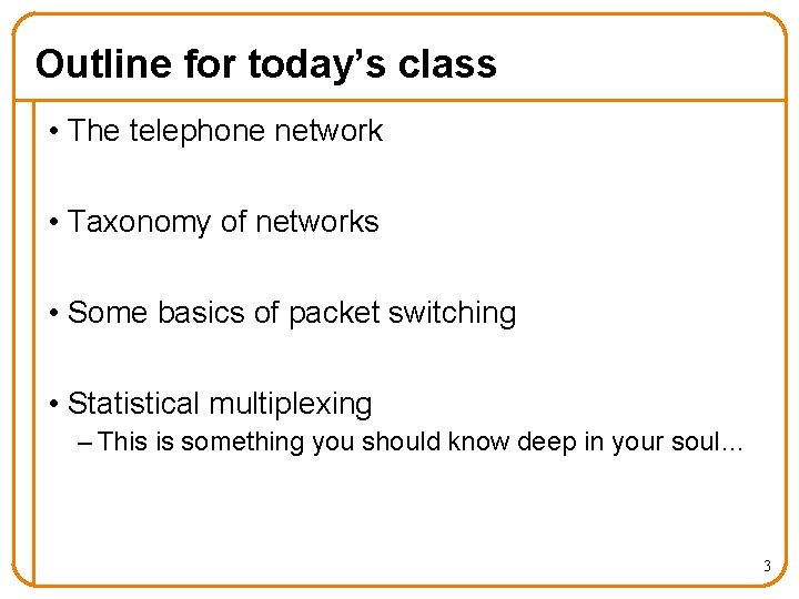 Outline for today’s class • The telephone network • Taxonomy of networks • Some