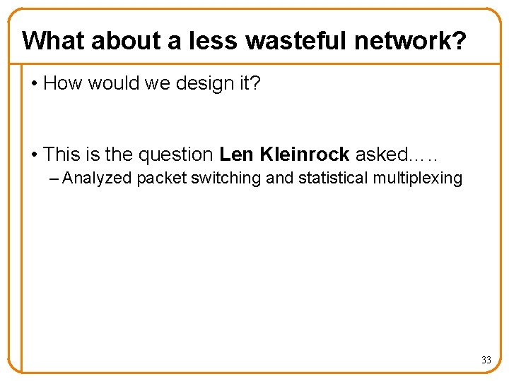 What about a less wasteful network? • How would we design it? • This
