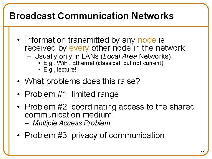 Broadcast Communication Networks • Information transmitted by any node is received by every other