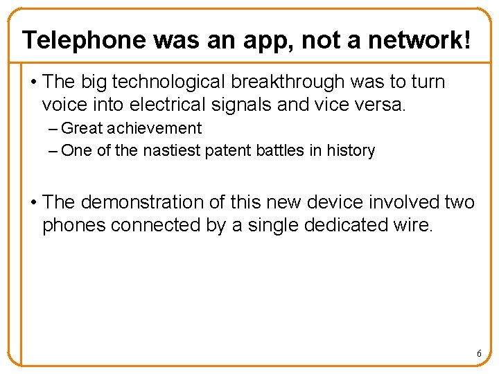 Telephone was an app, not a network! • The big technological breakthrough was to