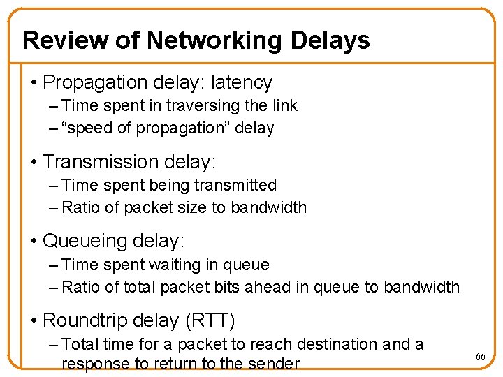 Review of Networking Delays • Propagation delay: latency – Time spent in traversing the