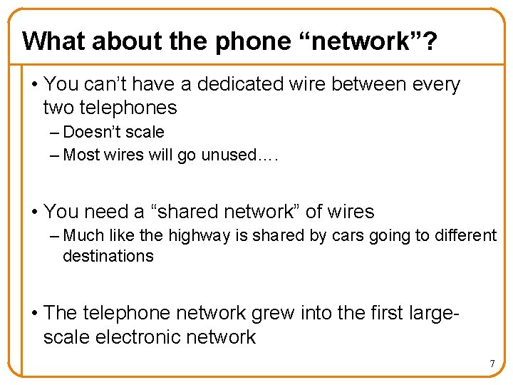 What about the phone “network”? • You can’t have a dedicated wire between every