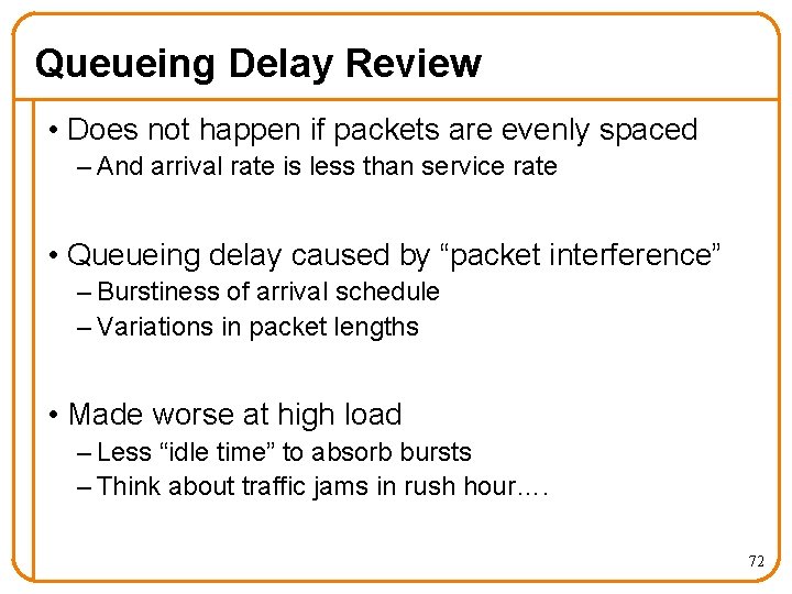 Queueing Delay Review • Does not happen if packets are evenly spaced – And