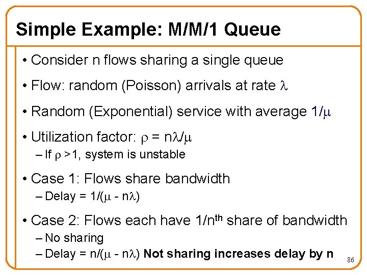 Simple Example: M/M/1 Queue • Consider n flows sharing a single queue • Flow: