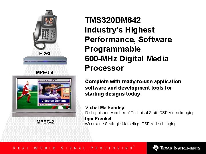H. 26 L MPEG-4 TMS 320 DM 642 Industry’s Highest Performance, Software Programmable 600