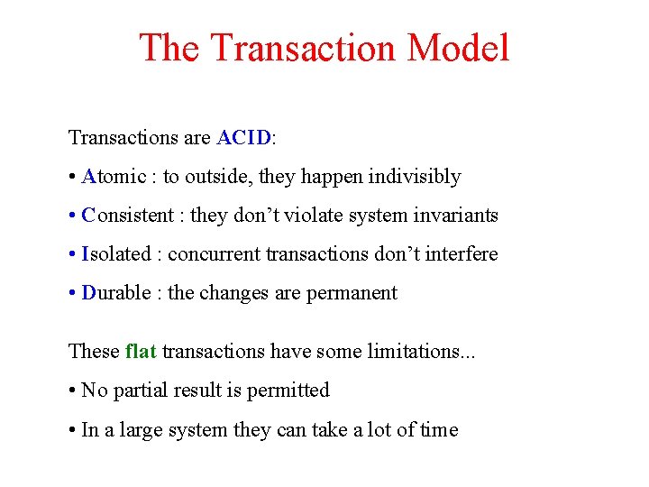 The Transaction Model Transactions are ACID: • Atomic : to outside, they happen indivisibly