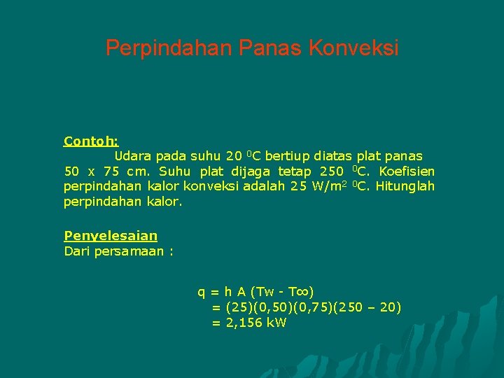 Perpindahan Panas Konveksi Contoh: Udara pada suhu 20 0 C bertiup diatas plat panas