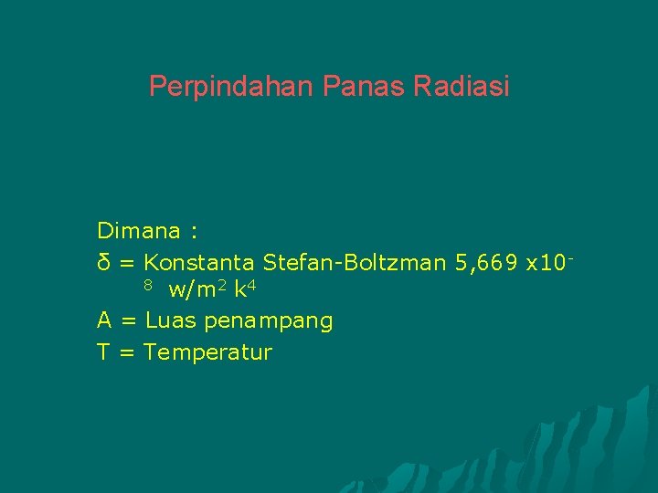 Perpindahan Panas Radiasi Dimana : δ = Konstanta Stefan-Boltzman 5, 669 x 108 w/m