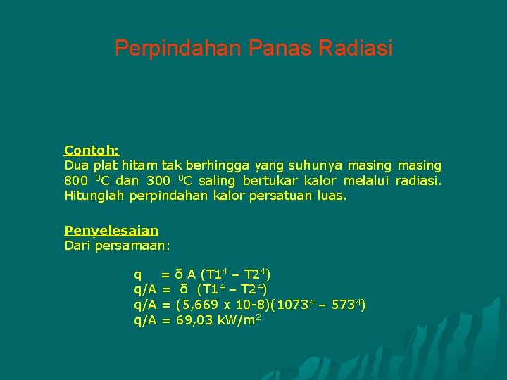 Perpindahan Panas Radiasi Contoh: Dua plat hitam tak berhingga yang suhunya masing 800 0